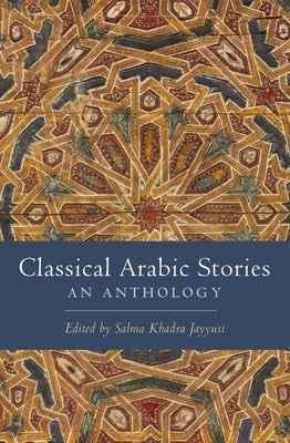 Classical Arabic Stories: An Anthology by Jayyusi, Salma Khadra