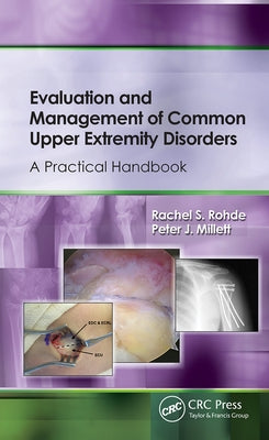 Evaluation and Management of Common Upper Extremity Disorders: A Practical Handbook by Rohde, Rachel