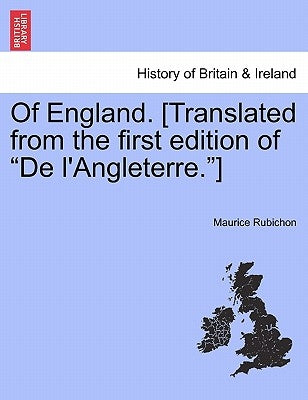 Of England. [Translated from the First Edition of "De L'Angleterre."] by Rubichon, Maurice