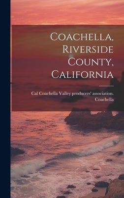 Coachella, Riverside County, California by Coachella Valley Producers' Associati