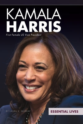 Kamala Harris: First Female Us Vice President by Murray, Laura K.