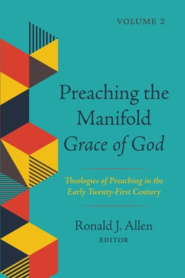 Preaching the Manifold Grace of God, Volume 2 by Allen, Ronald J.