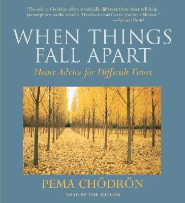 When Things Fall Apart: Heart Advice for Difficult Times by Chodron, Pema
