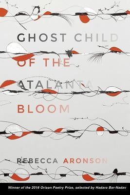 Ghost Child of the Atalanta Bloom by Aronson, Rebecca