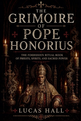 The Grimoire of Pope Honorius by Hall, Lucas