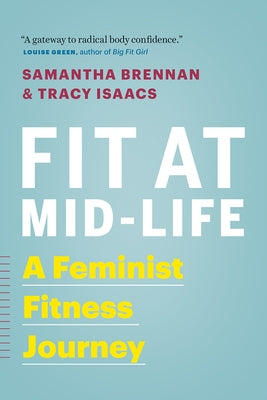 Fit at Mid-Life: A Feminist Fitness Journey by Brennan, Samantha