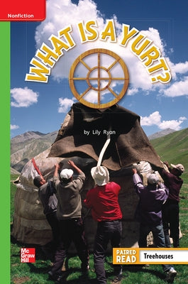 Reading Wonders Leveled Reader What Is a Yurt?: Beyond Unit 5 Week 5 Grade 1 by McGraw Hill