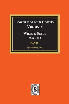Lower Norfolk County, Virginia Wills and Deeds, 1651-1654 by Fleet, Bevereley