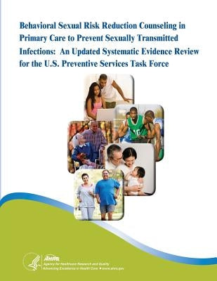 Behavioral Sexual Risk Reduction Counseling in Primary Care to Prevent Sexually Transmitted Infections: An Updated Systematic Evidence Review for the by Human Services, U. S. Department of Heal