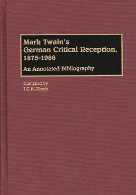 Mark Twain's German Critical Reception, 1875-1986: An Annotated Bibliography by Kinch, J. C. B.