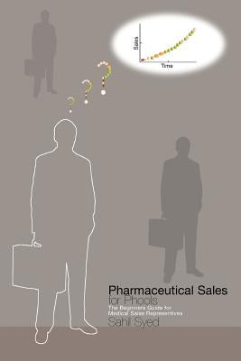 Pharmaceutical Sales for Phools - The Beginners Guide for Medical Sales Representatives by Syed, Sahil