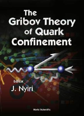 The Gribov Theory of Quark Confinement by Nyiri, Julia