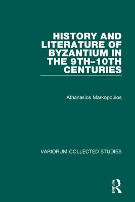 History and Literature of Byzantium in the 9th-10th Centuries by Markopoulos, Athanasios