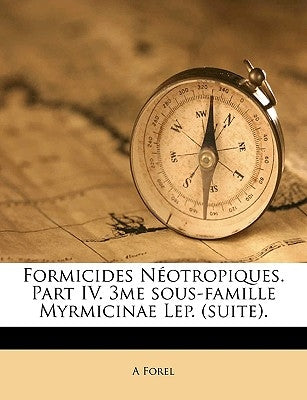Formicides Néotropiques. Part IV. 3me Sous-Famille Myrmicinae Lep. (Suite). by Forel, A.