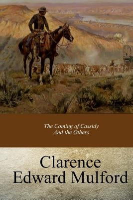 The Coming of Cassidy And the Others by Mulford, Clarence Edward
