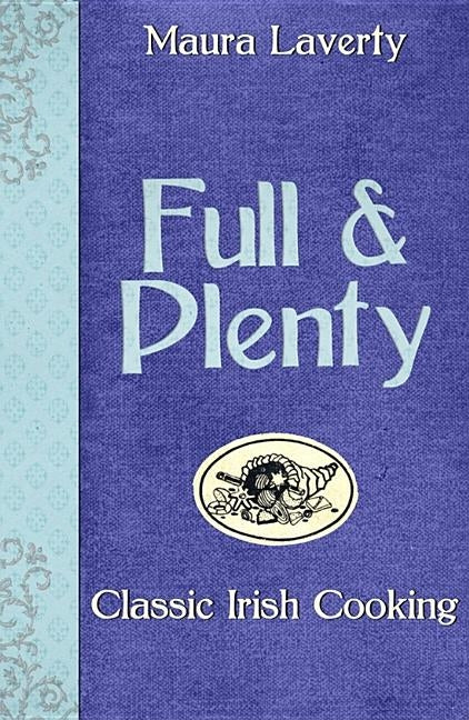 Full & Plenty: Classic Irish Cooking by Laverty, Maura