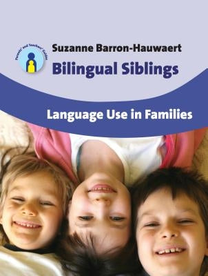 Bilingual Siblings: Language Use in Families, 12 by Barron-Hauwaert, Suzanne