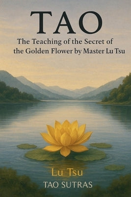 Tao: The Teaching of the Secret of the Golden Flower by Master Lu Tsu by Tsu, Lu