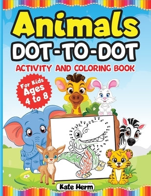 Animals Dot-to-Dot Activity Book and Coloring Book for Kids Ages 4 to 8: 100 Cute Animals, Connect the dots and Practice Number Tracing 1 to 10 on eac by Herm, Kate