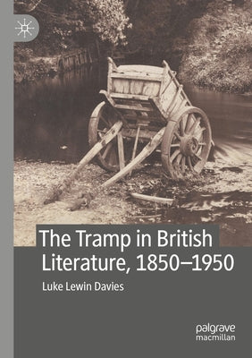 The Tramp in British Literature, 1850--1950 by Lewin Davies, Luke