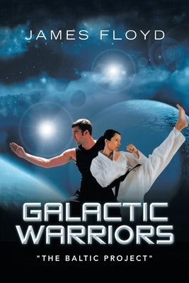 Galactic Warriors: "The Baltic Project" by Floyd, James