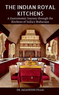 The Indian Royal Kitchens by Jagadeesh