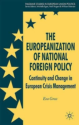 The Europeanization of National Foreign Policy: Continuity and Change in European Crisis Management by Gross, E.
