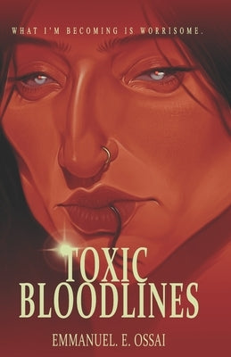 Toxic Bloodlines: Thicker Than Water by Ossai, Emmanuel E.