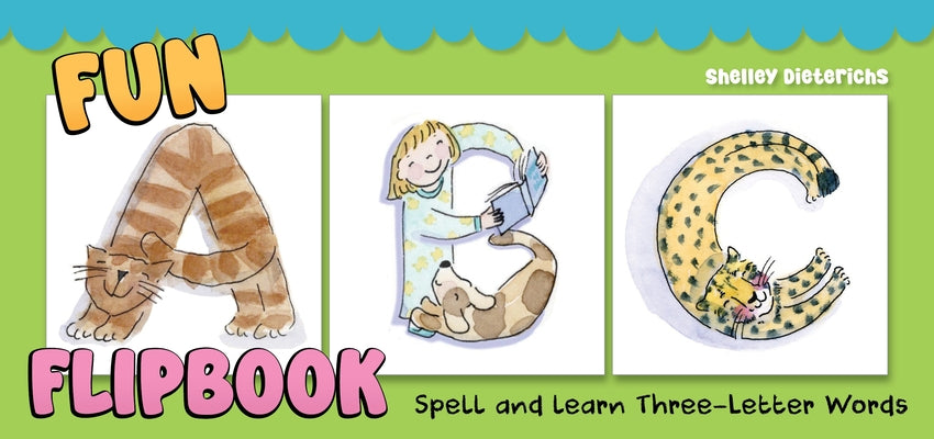 Fun ABC Flip Book: Spell and Learn Three-Letter Words by Dieterichs, Shelley