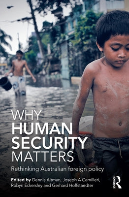 Why Human Security Matters: Rethinking Australian foreign policy by Altman, Dennis