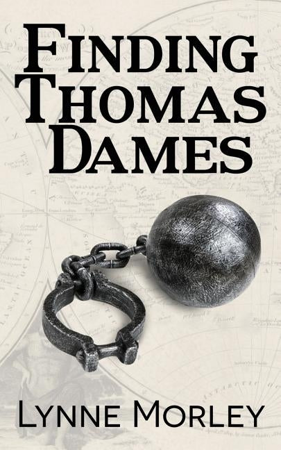 Finding Thomas Dames: An Investigation By Lynne Morley by Morley, Lynne