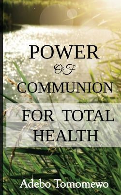 Power of communion for total health by Tomomewo, Adebo