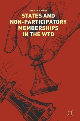 States and Non-Participatory Memberships in the Wto by Grey, Felicia A.