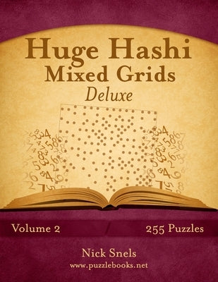 Huge Hashi Mixed Grids - Volume 2 - 255 Puzzles by Snels, Nick