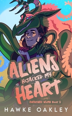 Aliens Hijacked My Heart by Oakley, Hawke
