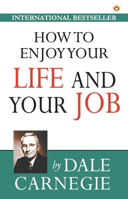 How to Enjoy Your Life and Your Job by Carnegie, Dale