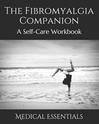 The Fibromyalgia Companion: A Self-Care Workbook by Essentials, Medical