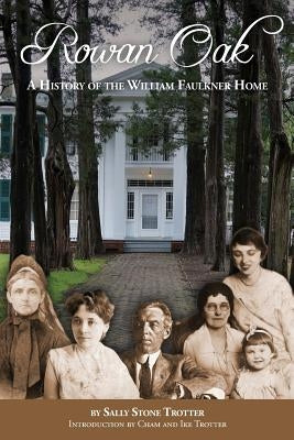 Rowan Oak: A History of the William Faulkner Home by Trotter, Sally