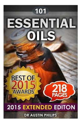 Essential Oils: Aromatherapy 101: Tackling Stress Relief, Enhancing Life, Beauty, Youth, Energy via Essential Oils by Philips, Austin