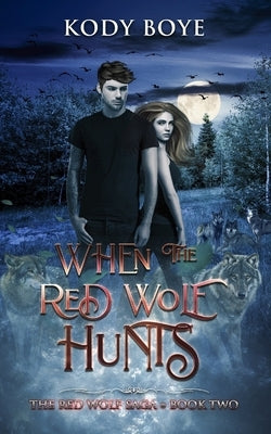 When the Red Wolf Hunts by Boye, Kody