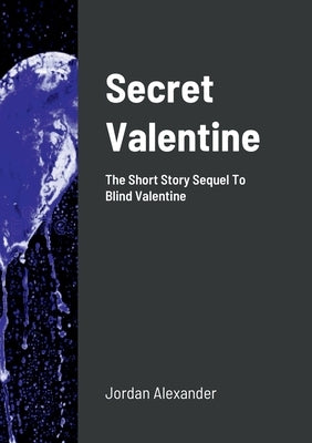 Secret Valentine: The Short Story Sequel To Blind Valentine by Alexander, Jordan