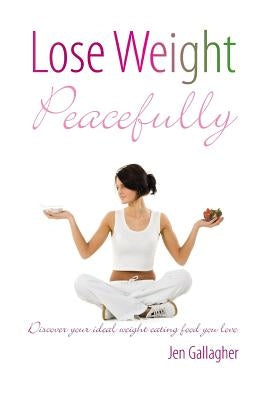 Lose Weight Peacefully by Gallagher, Jen