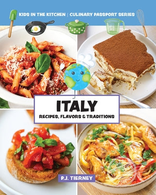 Italy, Recipes, Flavors, & Traditions: Kids in the Kitchen Volume 1 by In the Kitchen, Kids