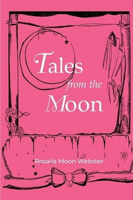 Tales from the Moon by Webster, Rosalia Moon