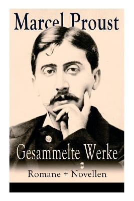 Gesammelte Werke: Romane + Novellen: Auf der Suche nach der verlorenen Zeit: Im Schatten der jungen Mädchen + Die Herzogin von Guermante by Proust, Marcel