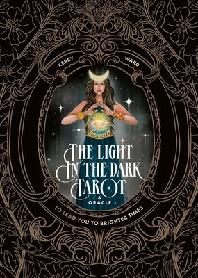 The Light in the Dark Tarot & Oracle Deck: To Lead You to Brighter Times by Ward, Kerry