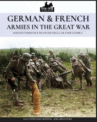 German & French Armies in the Great War: Soldati tedeschi e francesi nella grande guerra by Cristini, Luca Stefano