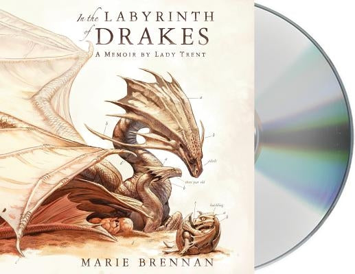 In the Labyrinth of Drakes: A Memoir by Lady Trent by Brennan, Marie