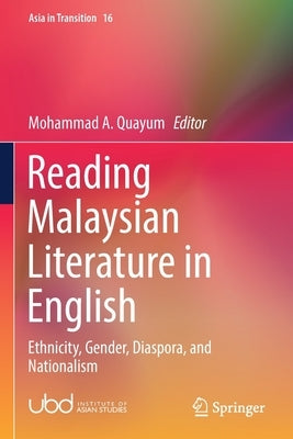 Reading Malaysian Literature in English: Ethnicity, Gender, Diaspora, and Nationalism by Quayum, Mohammad A.