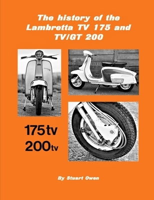 The history of the Lambretta TV 175 and TV/GT 200 by Owen, Stuart